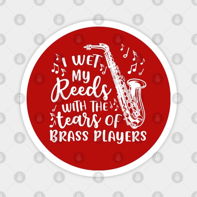 I Wet My Reeds With The Tears Of Brass Players Saxophone Magnet by GlimmerDesigns